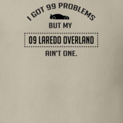 I Got 99 Problems But My Laredo Overland Ain't One Funny T Shirt