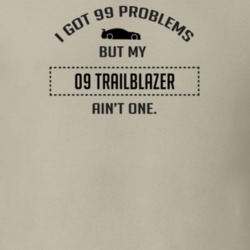 I Got 99 Problems But My Chevy TrailBlazer Ain't One Funny T Shirt