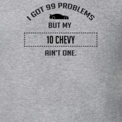 I Got 99 Problems But My Chevy Chevy Ain't One Funny T Shirt