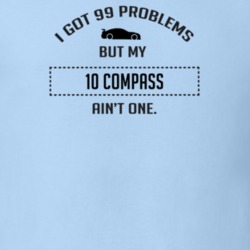 I Got 99 Problems But My Compass Ain't One Funny T Shirt