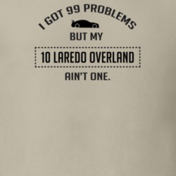 I Got 99 Problems But My Laredo Overland Ain't One Funny T Shirt