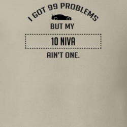 I Got 99 Problems But My Chevy Niva Ain't One Funny T Shirt