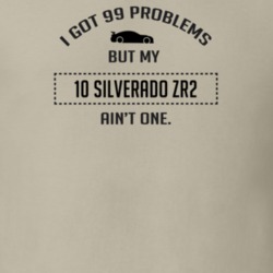 I Got 99 Problems But My Chevy Silverado ZR2 Ain't One Funny T Shirt