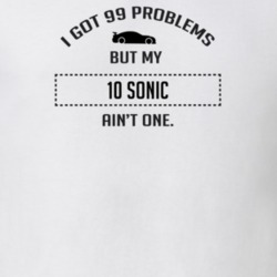I Got 99 Problems But My Chevy Sonic Ain't One Funny T Shirt