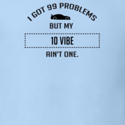 I Got 99 Problems But My Pontiac Vibe Ain't One Funny T Shirt