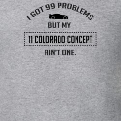 I Got 99 Problems But My Chevy Colorado Concept Ain't One Funny T Shir