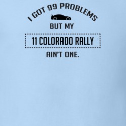 I Got 99 Problems But My Chevy Colorado Rally Ain't One Funny T Shirt