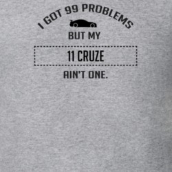I Got 99 Problems But My Chevy Cruze Ain't One Funny T Shirt