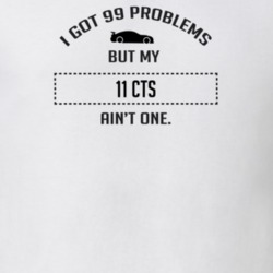 I Got 99 Problems But My Cadillac CTS Ain't One Funny T Shirt