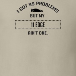 I Got 99 Problems But My Ford Edge Ain't One Funny T Shirt