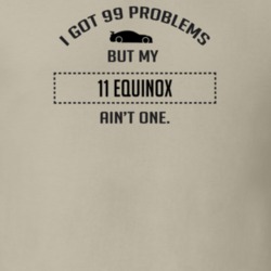 I Got 99 Problems But My Chevy Equinox Ain't One Funny T Shirt