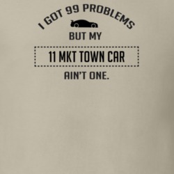 I Got 99 Problems But My Lincoln MKT Town Car Ain't One Funny T Shirt