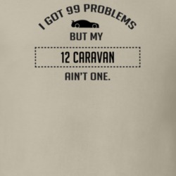 I Got 99 Problems But My Dodge Caravan Ain't One Funny T Shirt