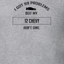 I Got 99 Problems But My Chevy Chevy Ain't One Funny T Shirt