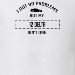 I Got 99 Problems But My Chrysler Delta Ain't One Funny T Shirt