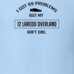 I Got 99 Problems But My Laredo Overland Ain't One Funny T Shirt