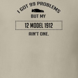 I Got 99 Problems But My Cadillac Model 1912 Ain't One Funny T Shirt