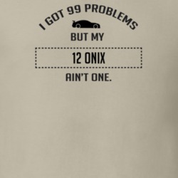 I Got 99 Problems But My Chevy Onix Ain't One Funny T Shirt