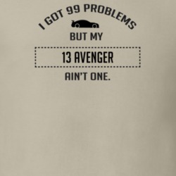 I Got 99 Problems But My Dodge Avenger Ain't One Funny T Shirt