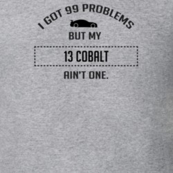I Got 99 Problems But My Chevy Cobalt Ain't One Funny T Shirt
