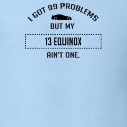 I Got 99 Problems But My Chevy Equinox Ain't One Funny T Shirt