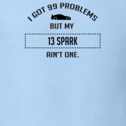 I Got 99 Problems But My Chevy Spark Ain't One Funny T Shirt