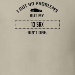 I Got 99 Problems But My Cadillac SRX Ain't One Funny T Shirt