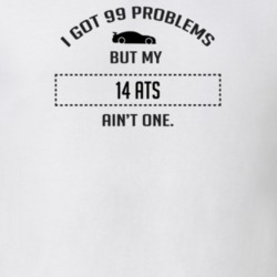 I Got 99 Problems But My Cadillac ATS Ain't One Funny T Shirt