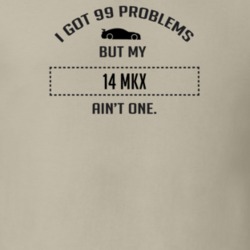 I Got 99 Problems But My Lincoln MKX Ain't One Funny T Shirt