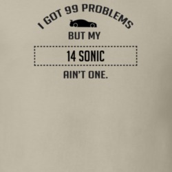 I Got 99 Problems But My Chevy Sonic Ain't One Funny T Shirt
