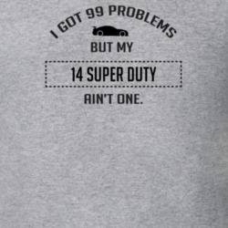 I Got 99 Problems But My Ford Super Duty Ain't One Funny T Shirt