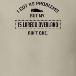 I Got 99 Problems But My Laredo Overland Ain't One Funny T Shirt