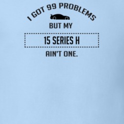 I Got 99 Problems But My Chevy Series H Ain't One Funny T Shirt