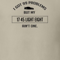 I Got 99 Problems But My Oldsmobile 45 Light Eight Ain't One Funny T S