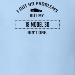 I Got 99 Problems But My Dodge Model 30 Ain't One Funny T Shirt