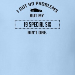 I Got 99 Problems But My Studebaker Special Six Ain't One Funny T Shir