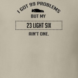I Got 99 Problems But My Studebaker Light Six Ain't One Funny T Shirt