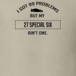 I Got 99 Problems But My Studebaker Special Six Ain't One Funny T Shir