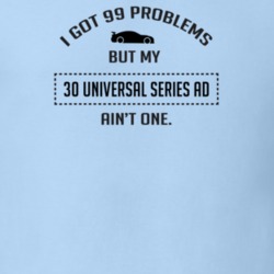 I Got 99 Problems But My Chevy Universal Series AD Ain't One Funny T S