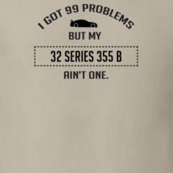 I Got 99 Problems But My Cadillac Series 355 B Ain't One Funny T Shirt