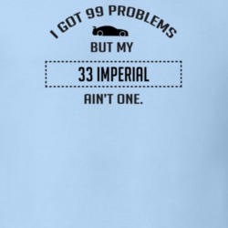 I Got 99 Problems But My Chrysler Imperial Ain't One Funny T Shirt