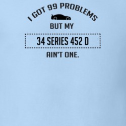 I Got 99 Problems But My Cadillac Series 452 D Ain't One Funny T Shirt