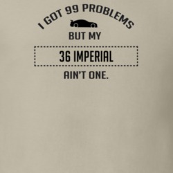 I Got 99 Problems But My Chrysler Imperial Ain't One Funny T Shirt