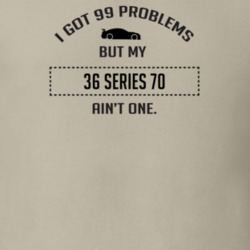 I Got 99 Problems But My Cadillac Series 70 Ain't One Funny T Shirt