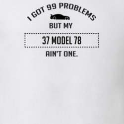 I Got 99 Problems But My Ford Model 78 Ain't One Funny T Shirt
