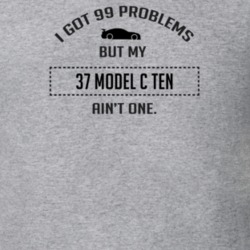 I Got 99 Problems But My Ford Model C Ten Ain't One Funny T Shirt