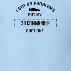 I Got 99 Problems But My Studebaker Commander Ain't One Funny T Shirt