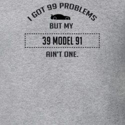 I Got 99 Problems But My Ford Model 91 Ain't One Funny T Shirt