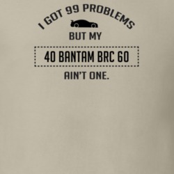 I Got 99 Problems But My Bantam BRC 60 Ain't One Funny T Shirt