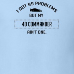 I Got 99 Problems But My Studebaker Commander Ain't One Funny T Shirt